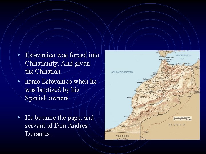 • Estevanico was forced into Christianity. And given the Christian • name Estévanico