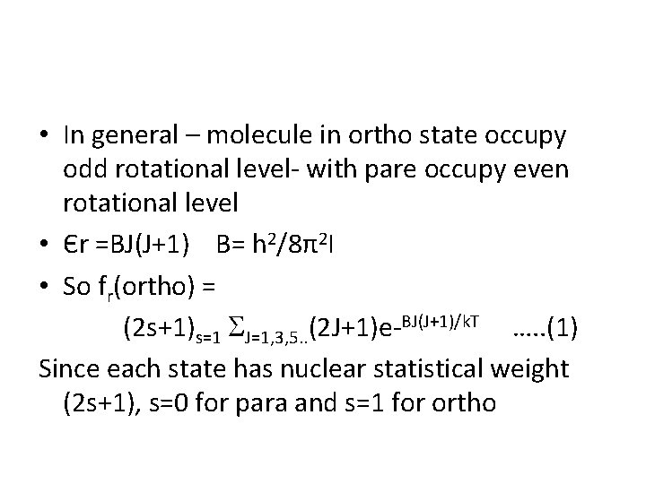 • In general – molecule in ortho state occupy odd rotational level- with • In general – molecule in ortho state occupy odd rotational level- with