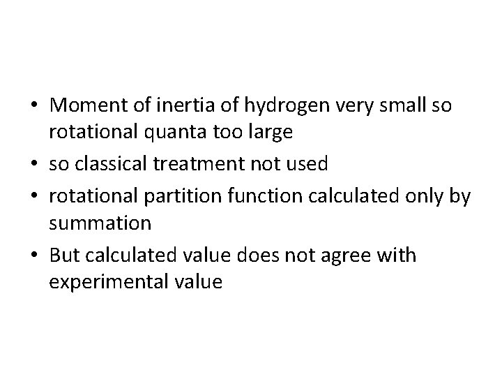 • Moment of inertia of hydrogen very small so rotational quanta too large • Moment of inertia of hydrogen very small so rotational quanta too large