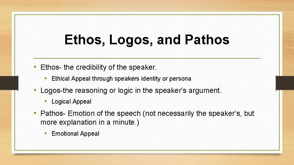 Ethos, Logos, and Pathos • Ethos- the credibility of the speaker. • Ethical Appeal