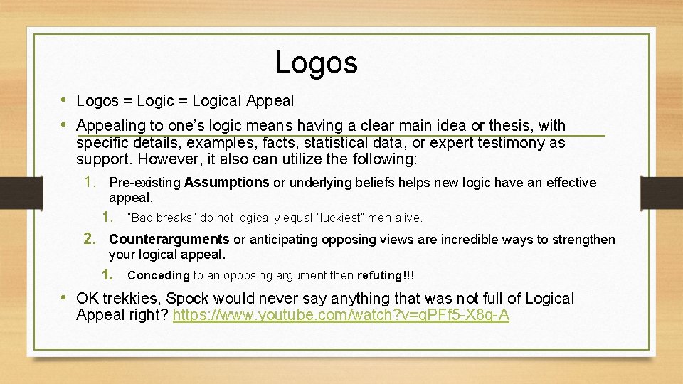 Logos • Logos = Logical Appeal • Appealing to one’s logic means having a