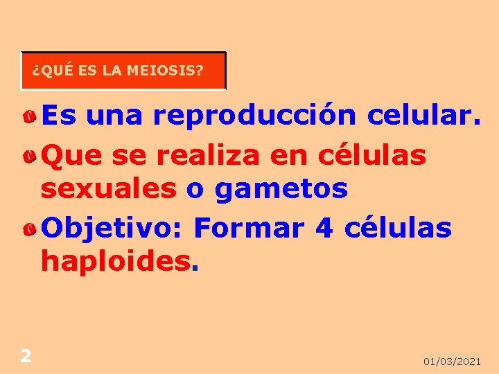 ¿QUÉ ES LA MEIOSIS? Es una reproducción celular. Que se realiza en células sexuales