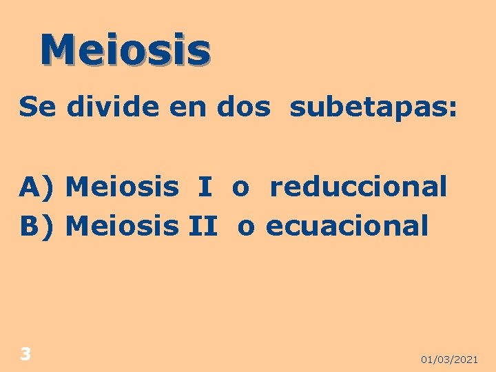 Meiosis Se divide en dos subetapas: A) Meiosis I o reduccional B) Meiosis II
