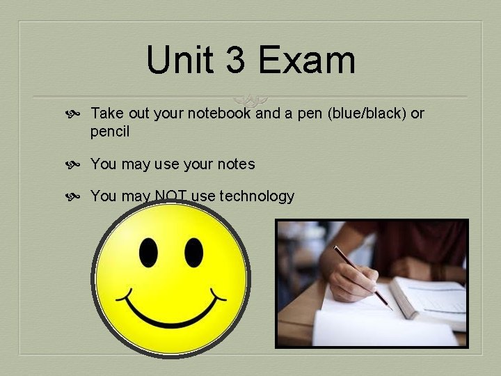 Unit 3 Exam Take out your notebook and a pen (blue/black) or pencil You