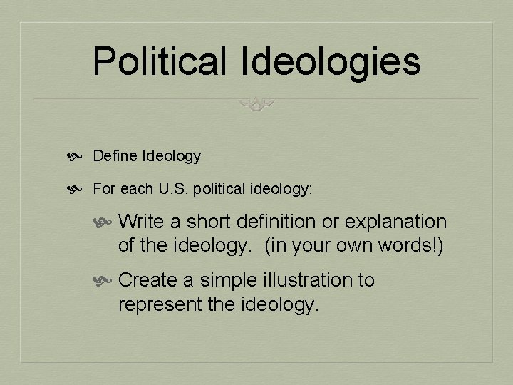 Political Ideologies Define Ideology For each U. S. political ideology: Write a short definition
