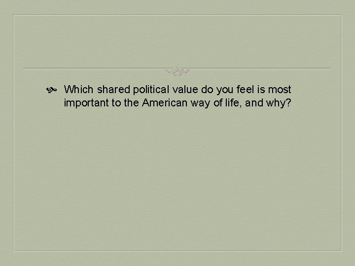  Which shared political value do you feel is most important to the American
