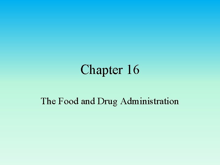 Chapter 16 The Food and Drug Administration 