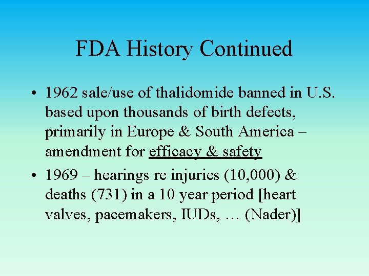 FDA History Continued • 1962 sale/use of thalidomide banned in U. S. based upon