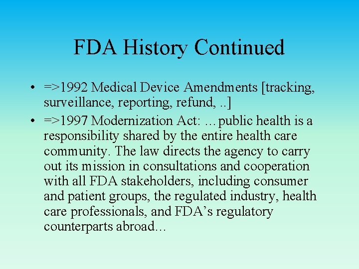 FDA History Continued • =>1992 Medical Device Amendments [tracking, surveillance, reporting, refund, . . FDA History Continued • =>1992 Medical Device Amendments [tracking, surveillance, reporting, refund, . .