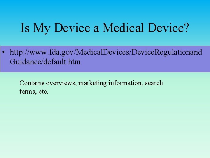 Is My Device a Medical Device? • http: //www. fda. gov/Medical. Devices/Device. Regulationand Guidance/default.
