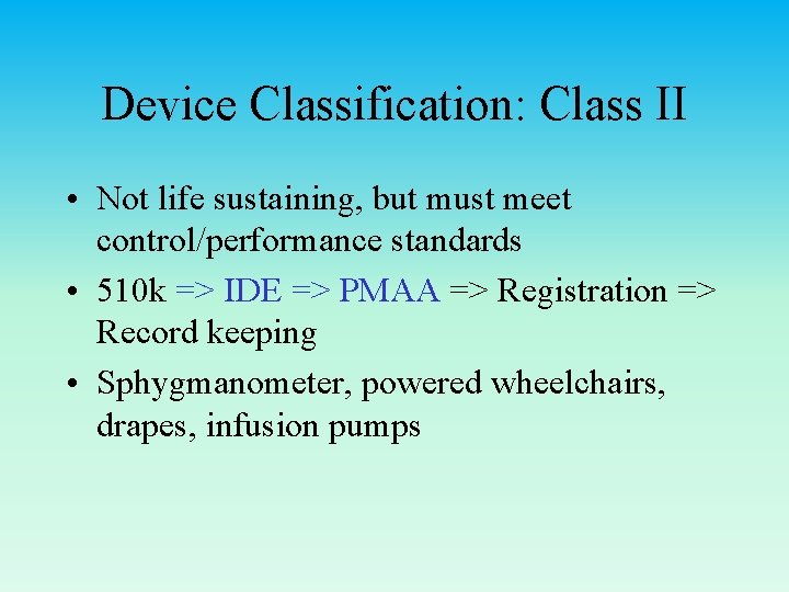 Device Classification: Class II • Not life sustaining, but must meet control/performance standards •