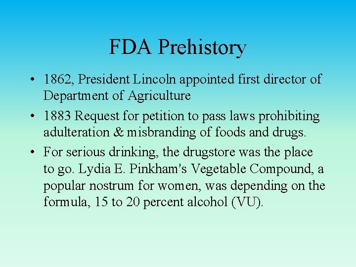 FDA Prehistory • 1862, President Lincoln appointed first director of Department of Agriculture •