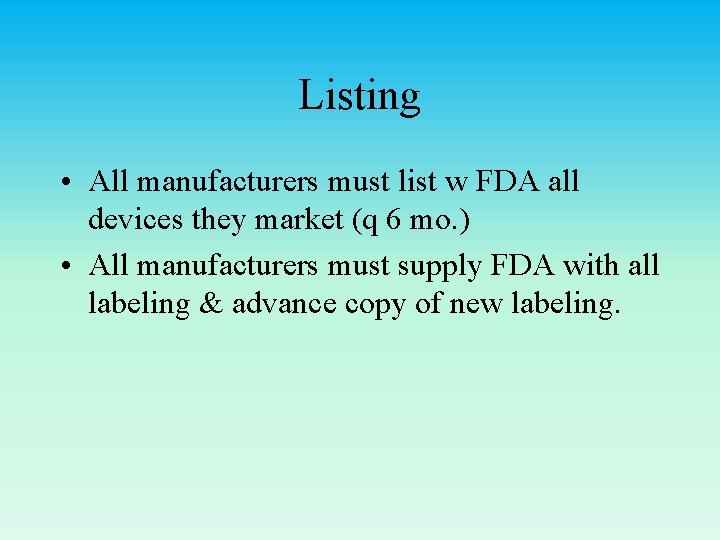 Listing • All manufacturers must list w FDA all devices they market (q 6