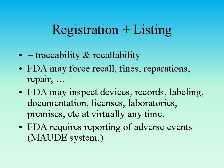 Registration + Listing • = traceability & recallability • FDA may force recall, fines,