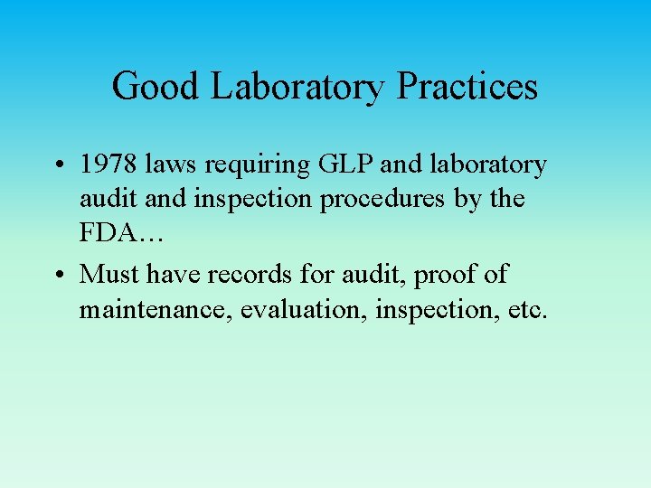 Good Laboratory Practices • 1978 laws requiring GLP and laboratory audit and inspection procedures
