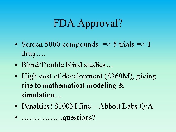 FDA Approval? • Screen 5000 compounds => 5 trials => 1 drug…. • Blind/Double