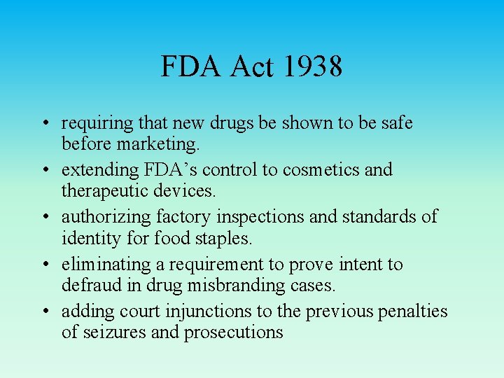 FDA Act 1938 • requiring that new drugs be shown to be safe before