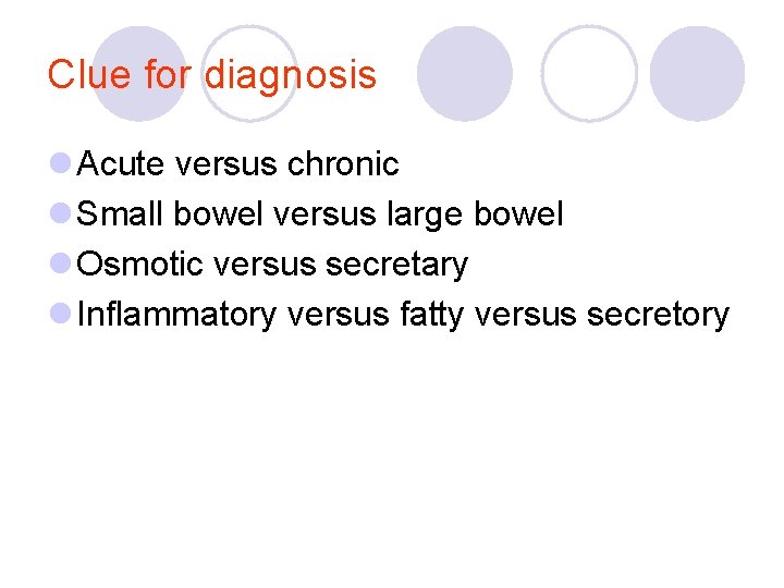 Clue for diagnosis l Acute versus chronic l Small bowel versus large bowel l