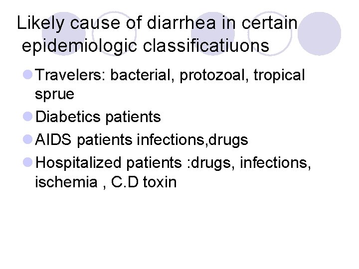 Likely cause of diarrhea in certain epidemiologic classificatiuons l Travelers: bacterial, protozoal, tropical sprue