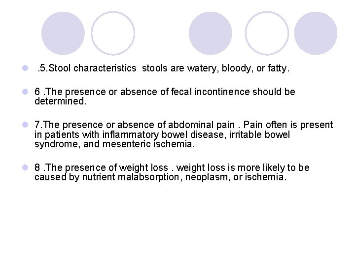 l. 5. Stool characteristics stools are watery, bloody, or fatty. l 6. The presence