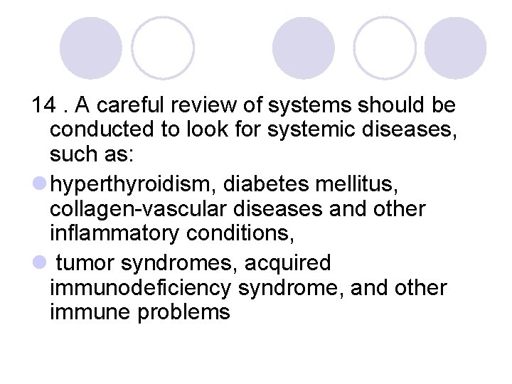 14. A careful review of systems should be conducted to look for systemic diseases,