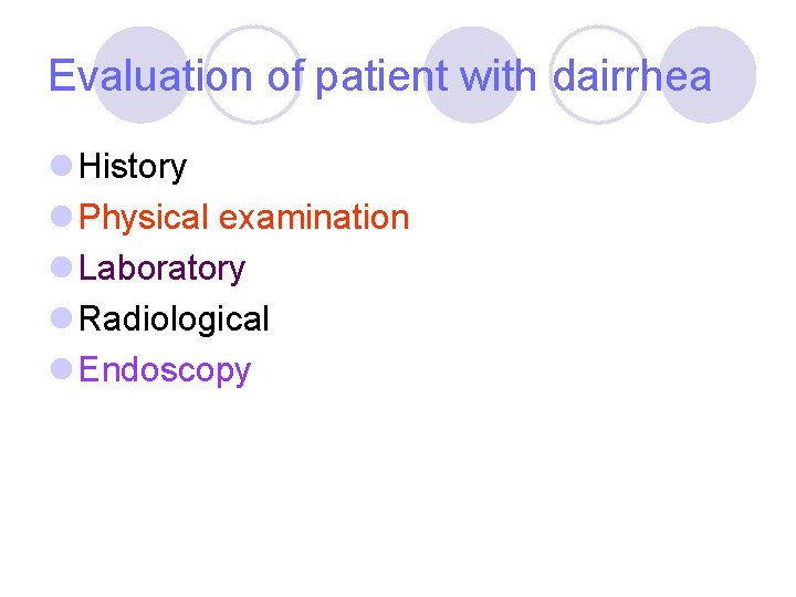 Evaluation of patient with dairrhea l History l Physical examination l Laboratory l Radiological