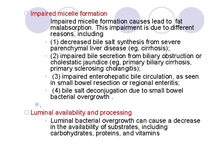 ¡ Impaired micelle formation • Impaired micelle formation causes lead to fat malabsorption. This