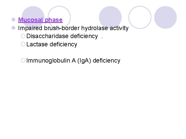 l Mucosal phase l Impaired brush-border hydrolase activity ¡Disaccharidase deficiency. ¡Lactase deficiency ¡Immunoglobulin A