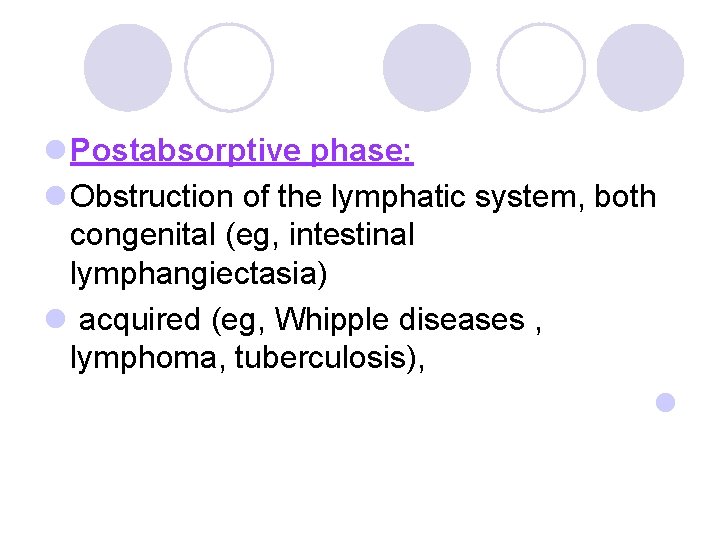 l Postabsorptive phase: l Obstruction of the lymphatic system, both congenital (eg, intestinal lymphangiectasia)