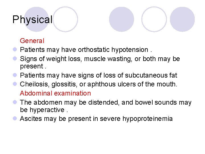 Physical l l l General Patients may have orthostatic hypotension. Signs of weight loss,