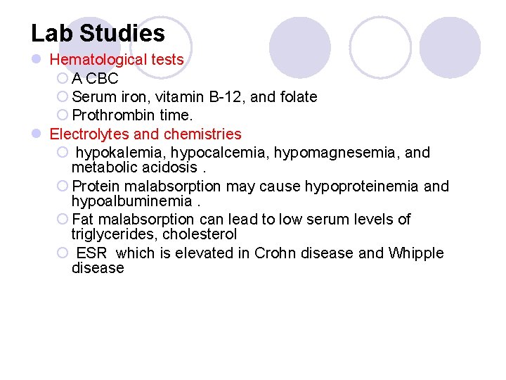 Lab Studies l Hematological tests ¡ A CBC ¡ Serum iron, vitamin B-12, and