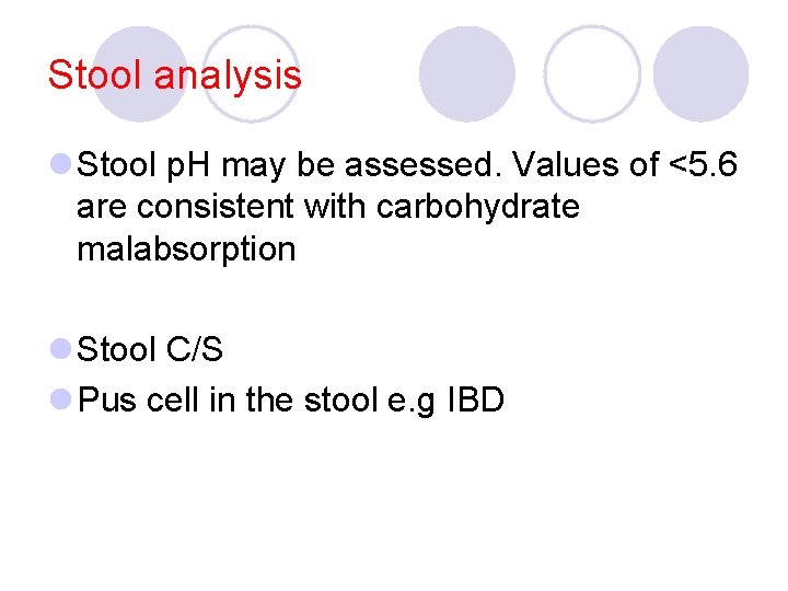 Stool analysis l Stool p. H may be assessed. Values of <5. 6 are