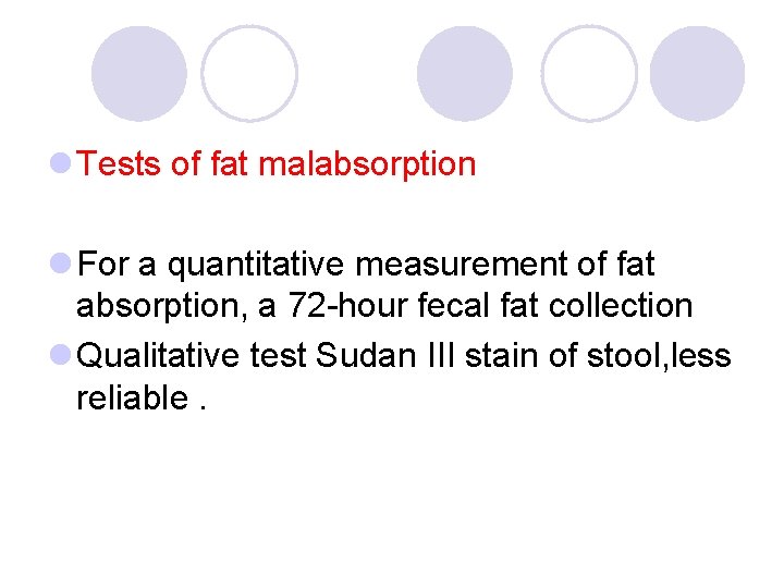 l Tests of fat malabsorption l For a quantitative measurement of fat absorption, a