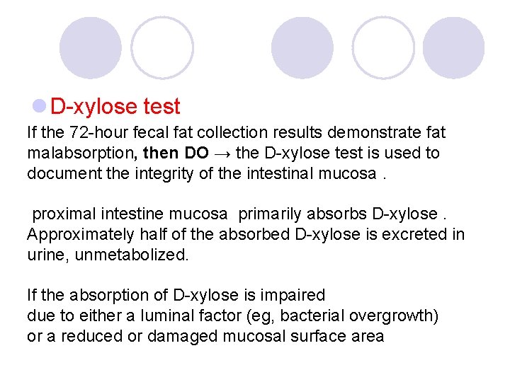 l D-xylose test If the 72 -hour fecal fat collection results demonstrate fat malabsorption,