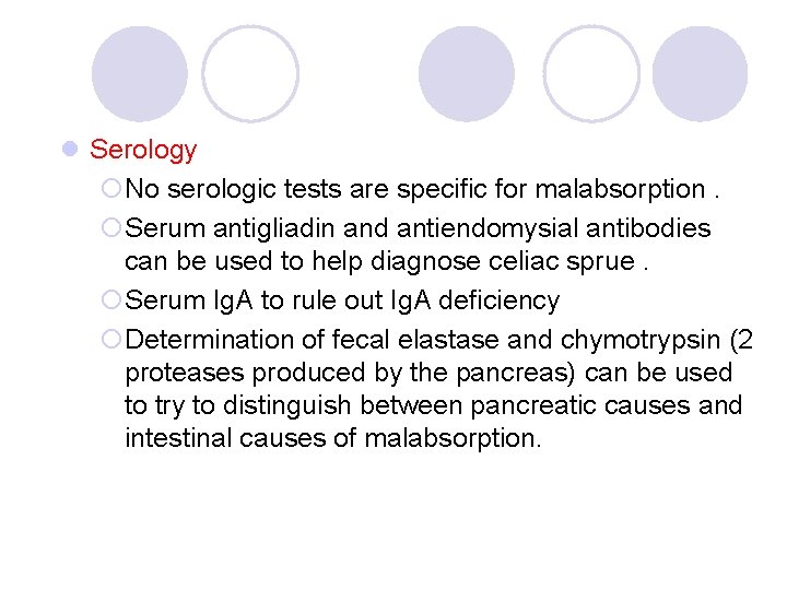 l Serology ¡No serologic tests are specific for malabsorption. ¡Serum antigliadin and antiendomysial antibodies