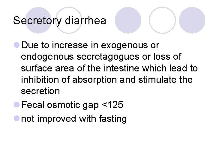 Secretory diarrhea l Due to increase in exogenous or endogenous secretagogues or loss of
