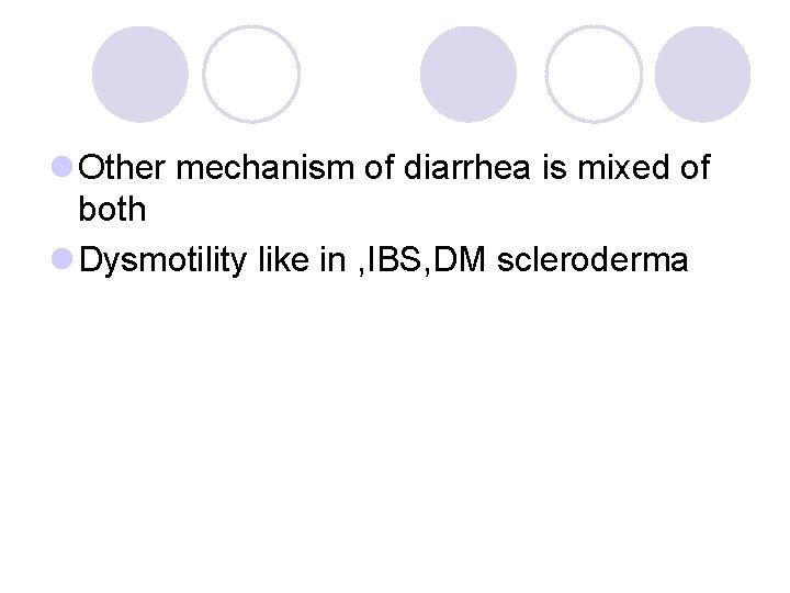 l Other mechanism of diarrhea is mixed of both l Dysmotility like in ,