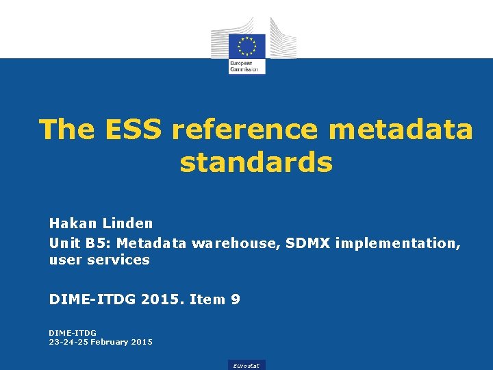 The ESS reference metadata standards Hakan Linden Unit B 5: Metadata warehouse, SDMX implementation, The ESS reference metadata standards Hakan Linden Unit B 5: Metadata warehouse, SDMX implementation,