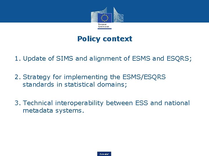 Policy context 1. Update of SIMS and alignment of ESMS and ESQRS; 2. Strategy Policy context 1. Update of SIMS and alignment of ESMS and ESQRS; 2. Strategy