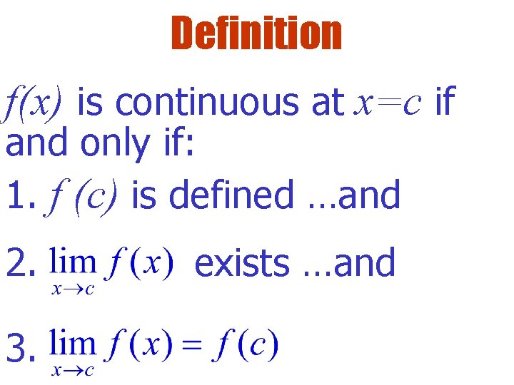 Definition f(x) is continuous at x=c if and only if: 1. f (c) is