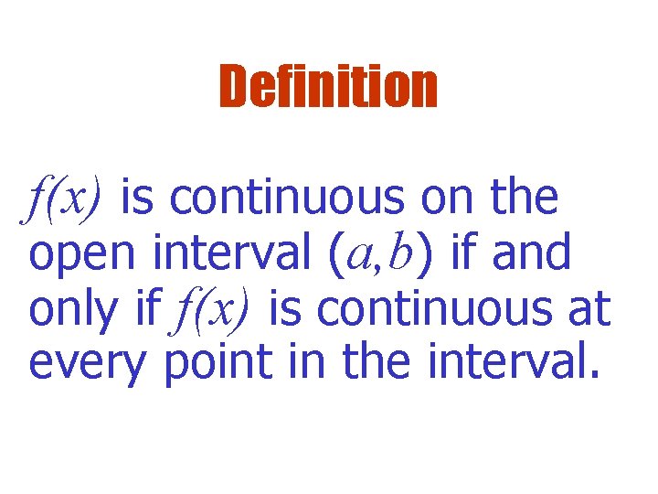 Definition f(x) is continuous on the open interval (a, b) if and only if