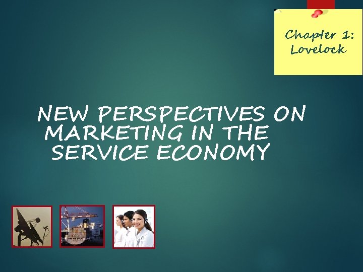 Chapter 1: Lovelock NEW PERSPECTIVES ON MARKETING IN THE SERVICE ECONOMY Chapter 1: Lovelock NEW PERSPECTIVES ON MARKETING IN THE SERVICE ECONOMY