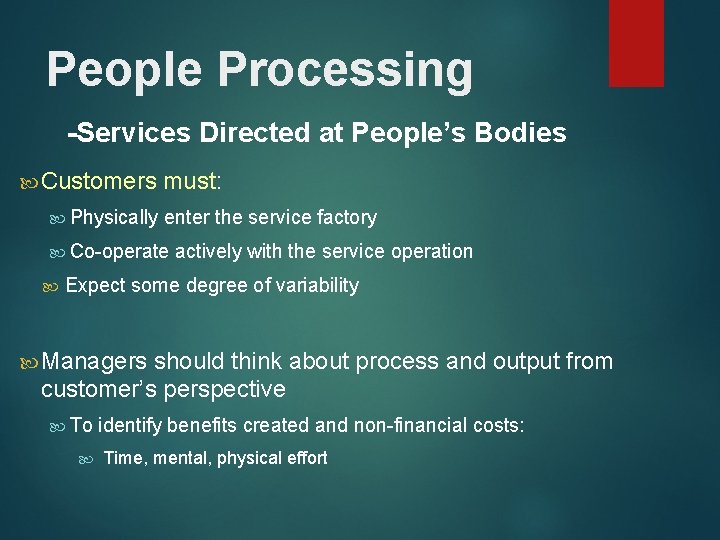 People Processing -Services Directed at People’s Bodies Customers Physically must: enter the service factory People Processing -Services Directed at People’s Bodies Customers Physically must: enter the service factory