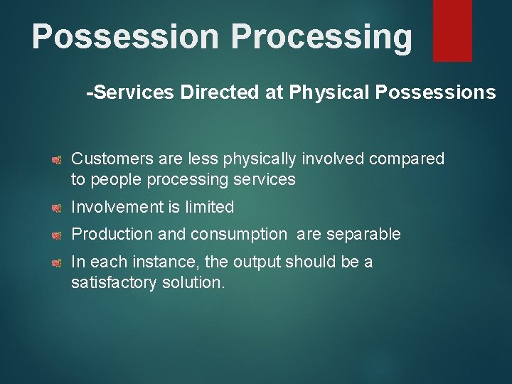 Possession Processing -Services Directed at Physical Possessions Customers are less physically involved compared to Possession Processing -Services Directed at Physical Possessions Customers are less physically involved compared to
