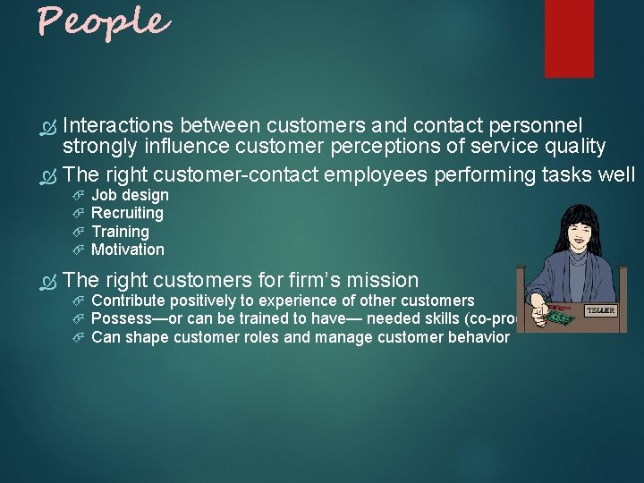 People Interactions between customers and contact personnel strongly influence customer perceptions of service quality People Interactions between customers and contact personnel strongly influence customer perceptions of service quality
