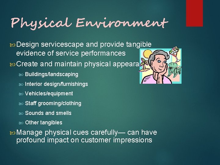 Physical Environment Design servicescape and provide tangible evidence of service performances Create and maintain Physical Environment Design servicescape and provide tangible evidence of service performances Create and maintain