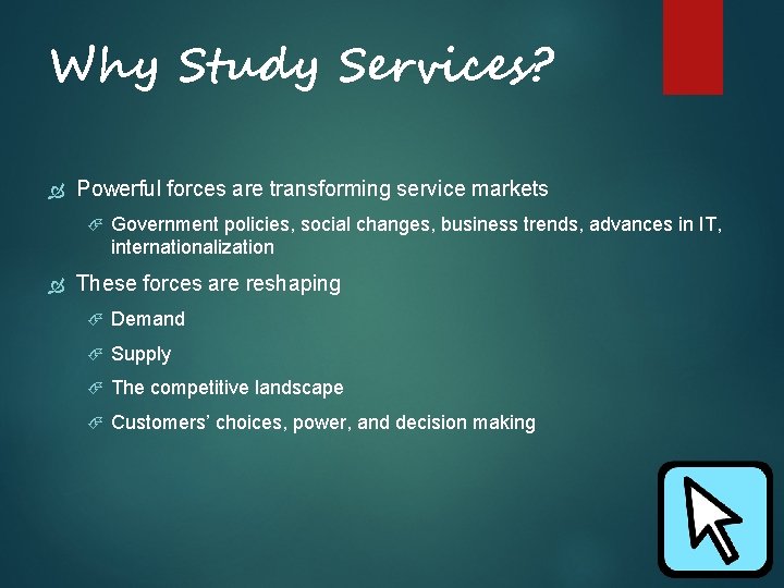 Why Study Services? Powerful forces are transforming service markets Government policies, social changes, business Why Study Services? Powerful forces are transforming service markets Government policies, social changes, business