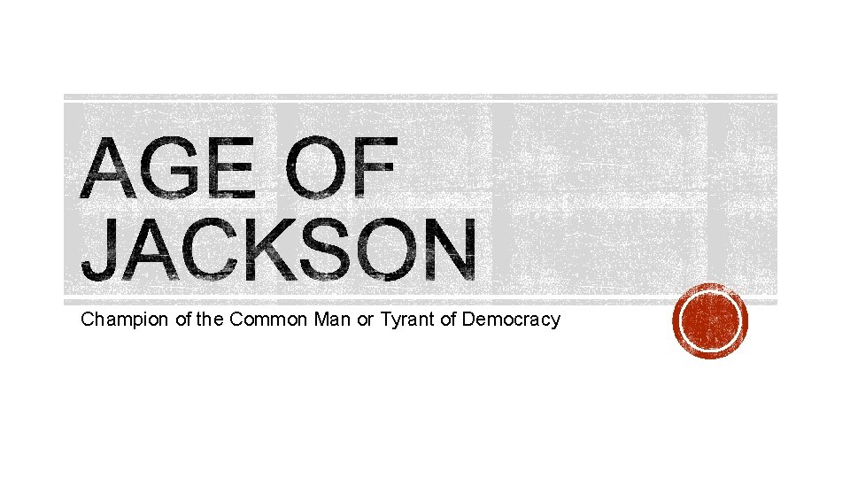 Champion of the Common Man or Tyrant of Democracy 