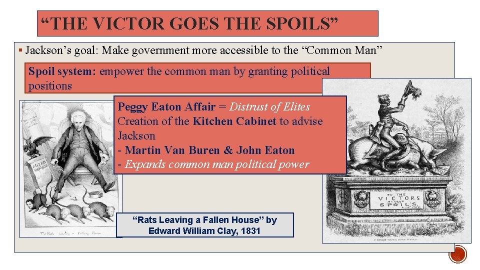 “THE VICTOR GOES THE SPOILS” § Jackson’s goal: Make government more accessible to the