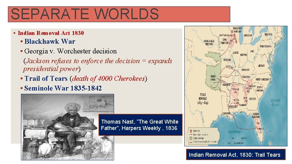 SEPARATE WORLDS § Indian Removal Act 1830 § Blackhawk War § Georgia v. Worchester